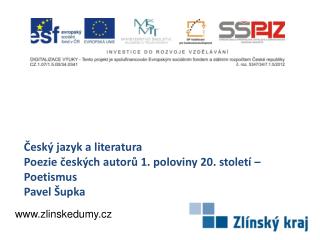 Český jazyk a literatura Poezie českých autorů 1. poloviny 20. století – Poetismus Pavel Šupka