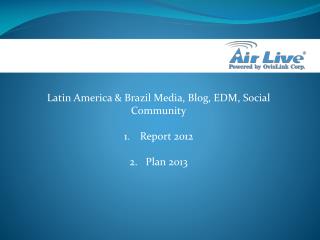 Latin America &amp; Brazil Media, Blog, EDM, Social Community Report 2012 Plan 2013