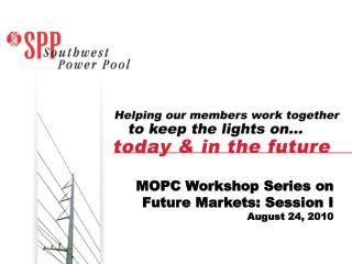 MOPC Workshop Series on Future Markets: Session I August 24, 2010