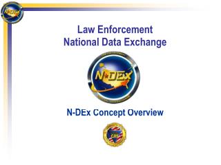 Law Enforcement National Data Exchange N-DEx Concept Overview