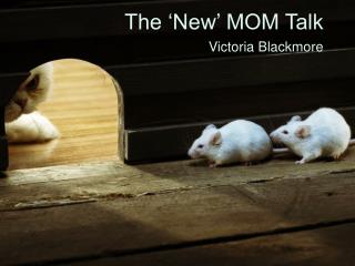 The ‘New’ MOM Talk