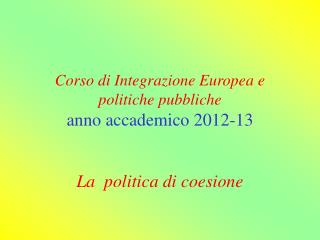 Corso di Integrazione Europea e politiche pubbliche anno accademico 2012-13