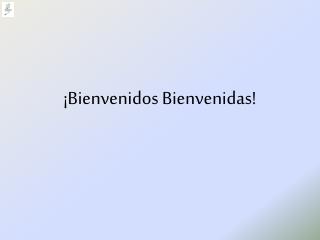 ¡Bienvenidos Bienvenidas!