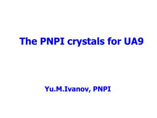 The PNPI crystals for UA9