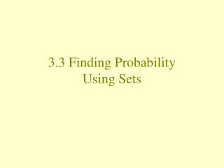 3.3 Finding Probability Using Sets