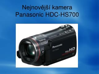 Nejnovější kamera Panasonic HDC-HS700