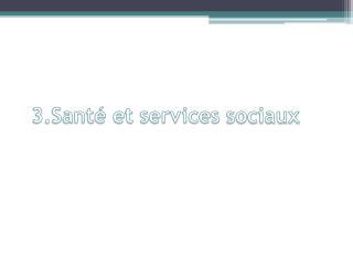 3.Santé et services sociaux