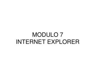 MODULO 7 INTERNET EXPLORER