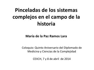 Pinceladas de los sistemas complejos en el campo de la historia María de la Paz Ramos Lara