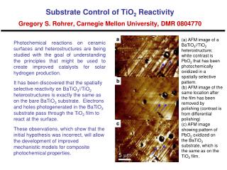Substrate Control of TiO 2 Reactivity Gregory S. Rohrer, Carnegie Mellon University, DMR 0804770