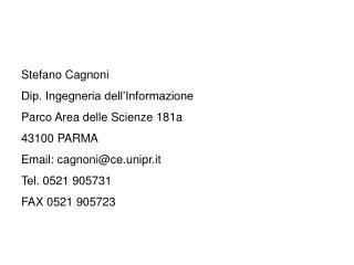 Stefano Cagnoni Dip. Ingegneria dell’Informazione Parco Area delle Scienze 181a 43100 PARMA