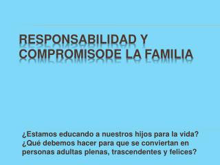 RESPONSABILIDAD Y COMPROMISODE LA FAMILIA