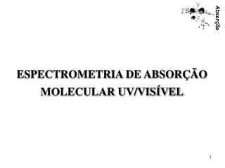 ESPECTROMETRIA DE ABSORÇÃO MOLECULAR UV/VISÍVEL