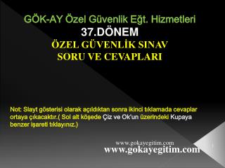 GÖK-AY Özel Güvenlik Eğt. Hizmetleri 37.DÖNEM ÖZEL GÜVENLİK SINAV SORU VE CEVAPLARI