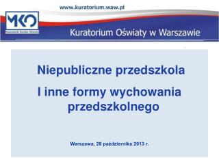 Niepubliczne przedszkola I inne formy wychowania przedszkolnego Warszawa, 28 października 2013 r.