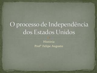 O processo de Independência dos Estados Unidos