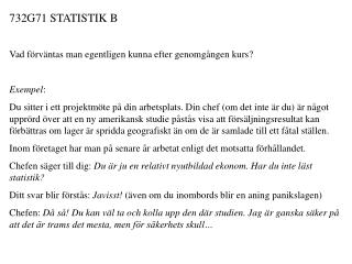 732G71 STATISTIK B Vad förväntas man egentligen kunna efter genomgången kurs? Exempel :