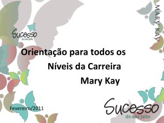 Orientação para todos os 			Níveis da Carreira 					Mary Kay