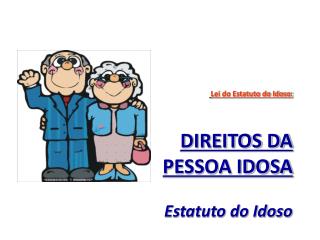 Lei do Estatuto do Idoso: DIREITOS DA PESSOA IDOSA Estatuto do Idoso