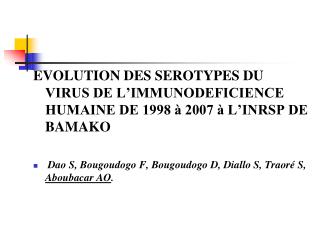 EVOLUTION DES SEROTYPES DU VIRUS DE L’IMMUNODEFICIENCE HUMAINE DE 1998 à 2007 à L’INRSP DE BAMAKO