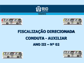 FISCALIZAÇÃO DIRECIONADA CONDUTA - AUXILIAR ANO III – Nº 02