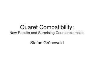 Quaret Compatibility: New Results and Surprising Counterexamples