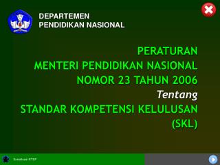 PERATURAN MENTERI PENDIDIKAN NASIONAL NOMOR 23 TAHUN 2006 Tentang STANDAR KOMPETENSI KELULUSAN