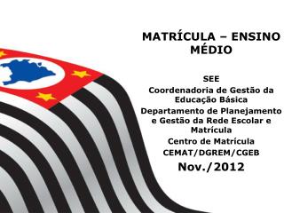 MATRÍCULA – ENSINO MÉDIO SEE Coordenadoria de Gestão da Educação Básica