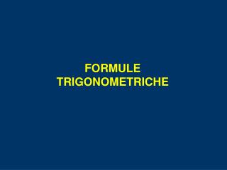 FORMULE TRIGONOMETRICHE