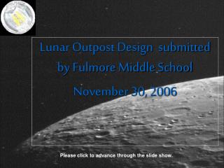 Lunar Outpost Design submitted by Fulmore Middle School November 30, 2006