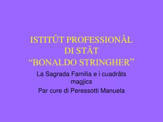 ISTIT Û T PROFESSIONÂL DI ST Â T “BONALDO STRINGHER ”