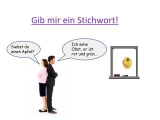 Gib mir ein Stichwort!