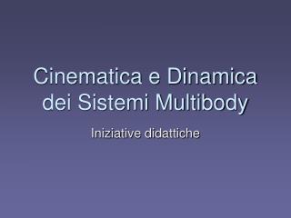 Cinematica e Dinamica dei Sistemi Multibody