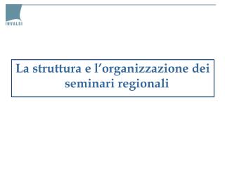 La struttura e l’organizzazione dei seminari regionali