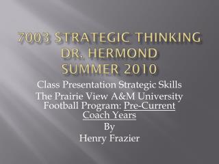 7003 Strategic Thinking Dr. Hermond Summer 2010