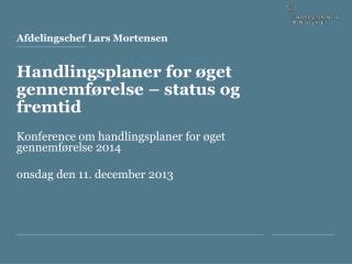 Afdelingschef Lars Mortensen Handlingsplaner for øget gennemførelse – status og fremtid
