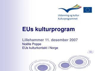 Lillehammer 11. desember 2007 Noëlle Poppe EUs kulturkontakt i Norge