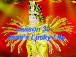 Lesson 30 ： Jane’s Lucky Life