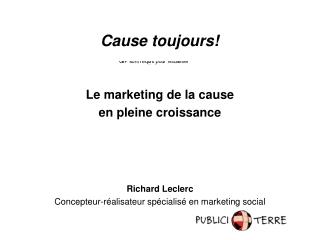 Le marketing de la cause en pleine croissance Richard Leclerc