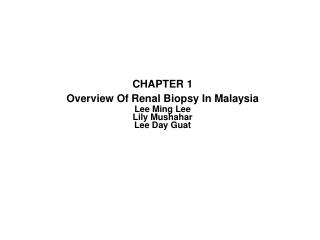 CHAPTER 1 Overview Of Renal Biopsy In Malaysia Lee Ming Lee Lily Mushahar Lee Day Guat