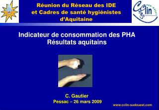 Indicateur de consommation des PHA Résultats aquitains C. Gautier Pessac – 26 mars 2009