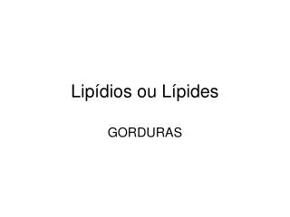 Lipídios ou Lípides