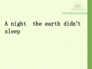 A night the earth didn ’ t sleep