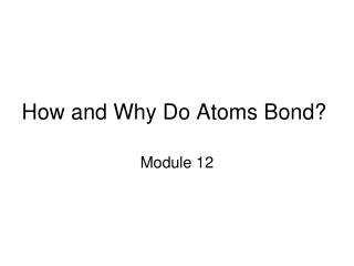 How and Why Do Atoms Bond?