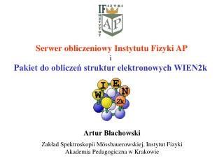 S erwer obliczenio wy Instytutu Fizyki AP i P akiet do obliczeń struktur elektronowych WIEN2k