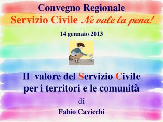 Convegno Regionale Servizio Civile Ne vale la pena! 14 gennaio 2013