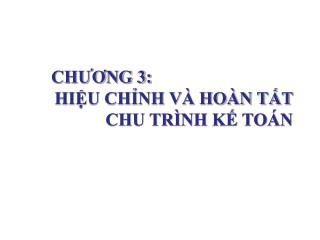 CHƯƠNG 3: HIỆU CHỈNH VÀ HOÀN TẤT CHU TRÌNH KẾ TOÁN