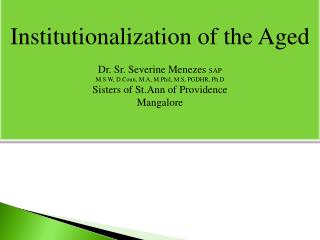 Institutionalization of the Aged Dr. Sr. Severine Menezes SAP