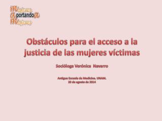 Obstáculos para el acceso a la justicia de las mujeres víctimas Socióloga Verónica Navarro