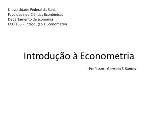 Introdução à Econometria Professor: Gervásio F. Santos